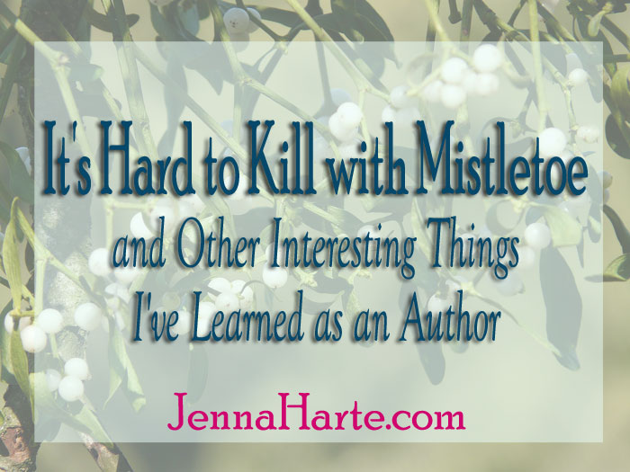 It’s Hard to Kill with Mistletoe and Other Things I’ve Learned as an Author